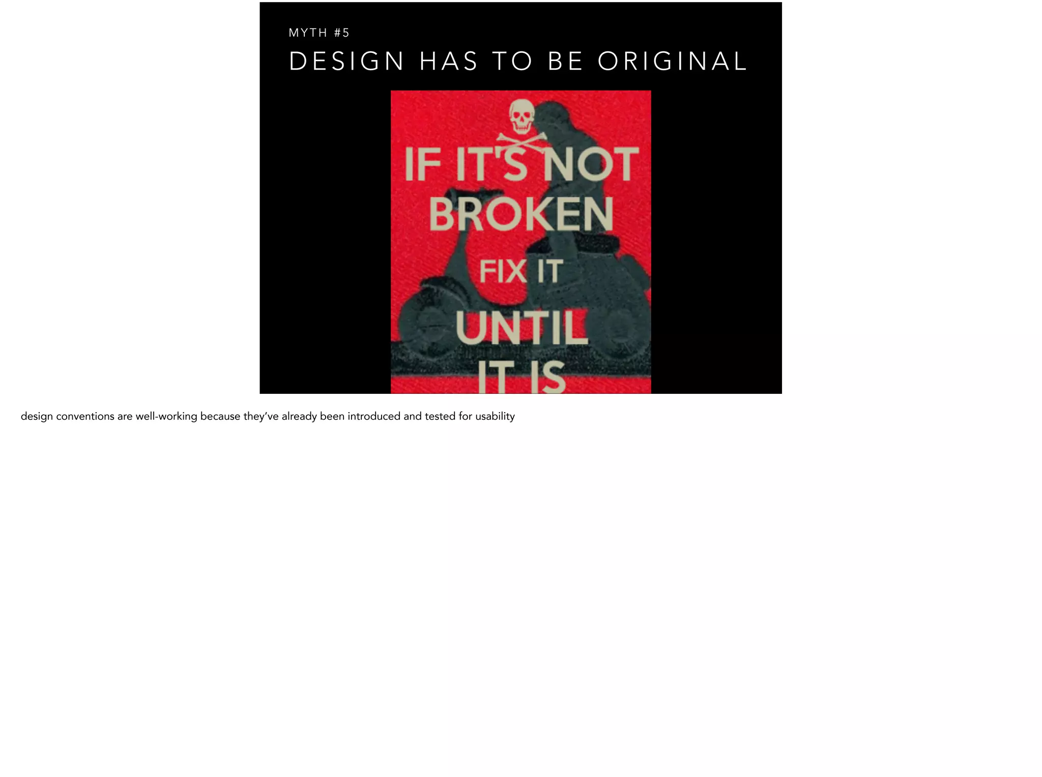 D E S I G N H A S T O B E O R I G I N A L
M Y T H # 5
 