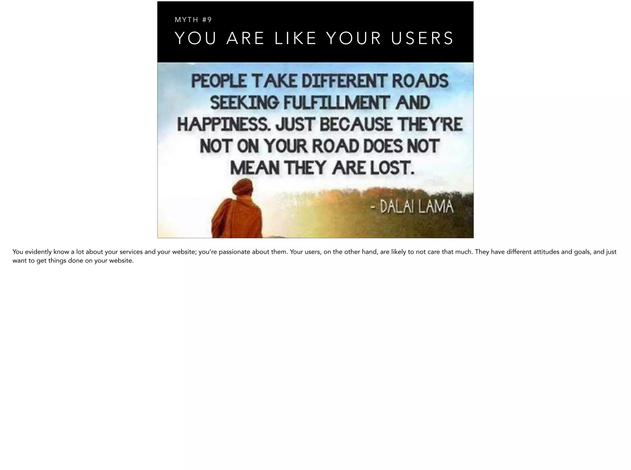 Y O U A R E L I K E Y O U R U S E R S
M Y T H # 9
 