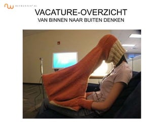 VACATURE-OVERZICHT
VAN BINNEN NAAR BUITEN DENKEN
 