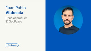 Juan Pablo
Vildosola
Head of product
@ GeoPagos
 