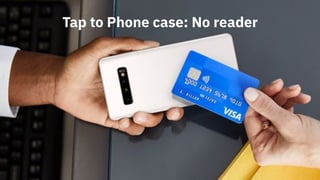 Tap to Phone case: No reader
 