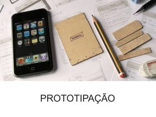 PROTOTIPAÇÃO
 