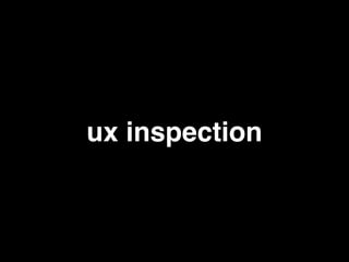 ux inspection
 