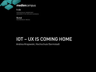 Aa 
n 
Aa 
n 
IOT – UX IS COMING HOME 
Andrea Krajewski, Hochschule Darmstadt 
 