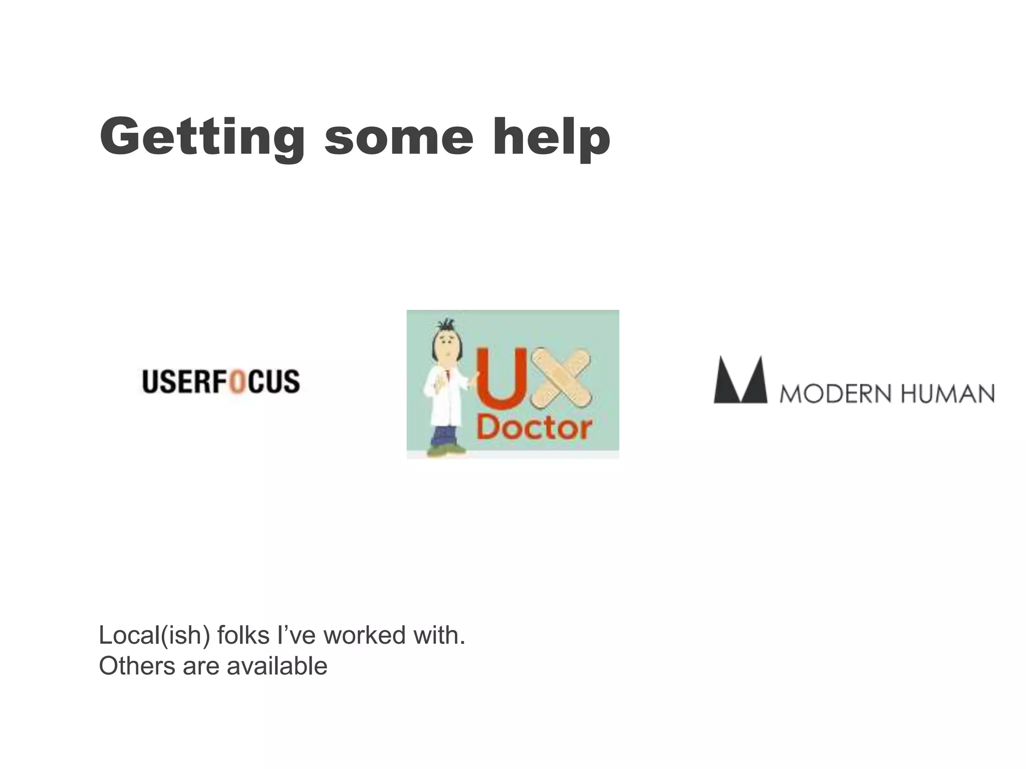 Getting some help
Local(ish) folks I’ve worked with.
Others are available
 