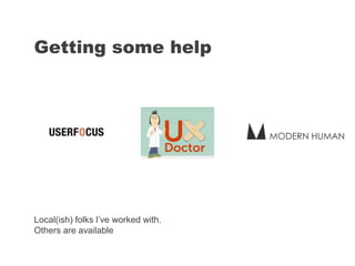 Getting some help
Local(ish) folks I’ve worked with.
Others are available
 
