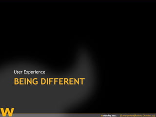 Being differentUser Experience