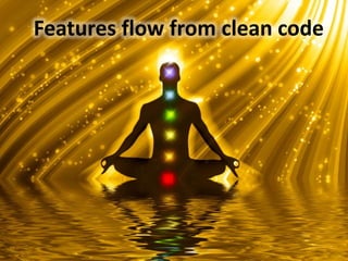 Features flow from clean code