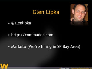 Glen Lipka@glenlipkahttp://commadot.comMarketo (We’re hiring in SF Bay Area)
