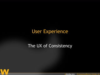 User Experience The UX of Consistency 