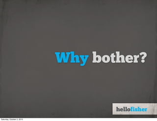 Why bother?


Saturday, October 2, 2010
 