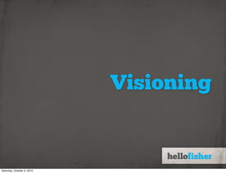 Visioning


Saturday, October 2, 2010
 