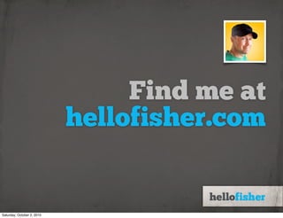 Find me at
                            hellofisher.com


Saturday, October 2, 2010
 