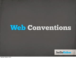 Web Conventions


Saturday, October 2, 2010
 