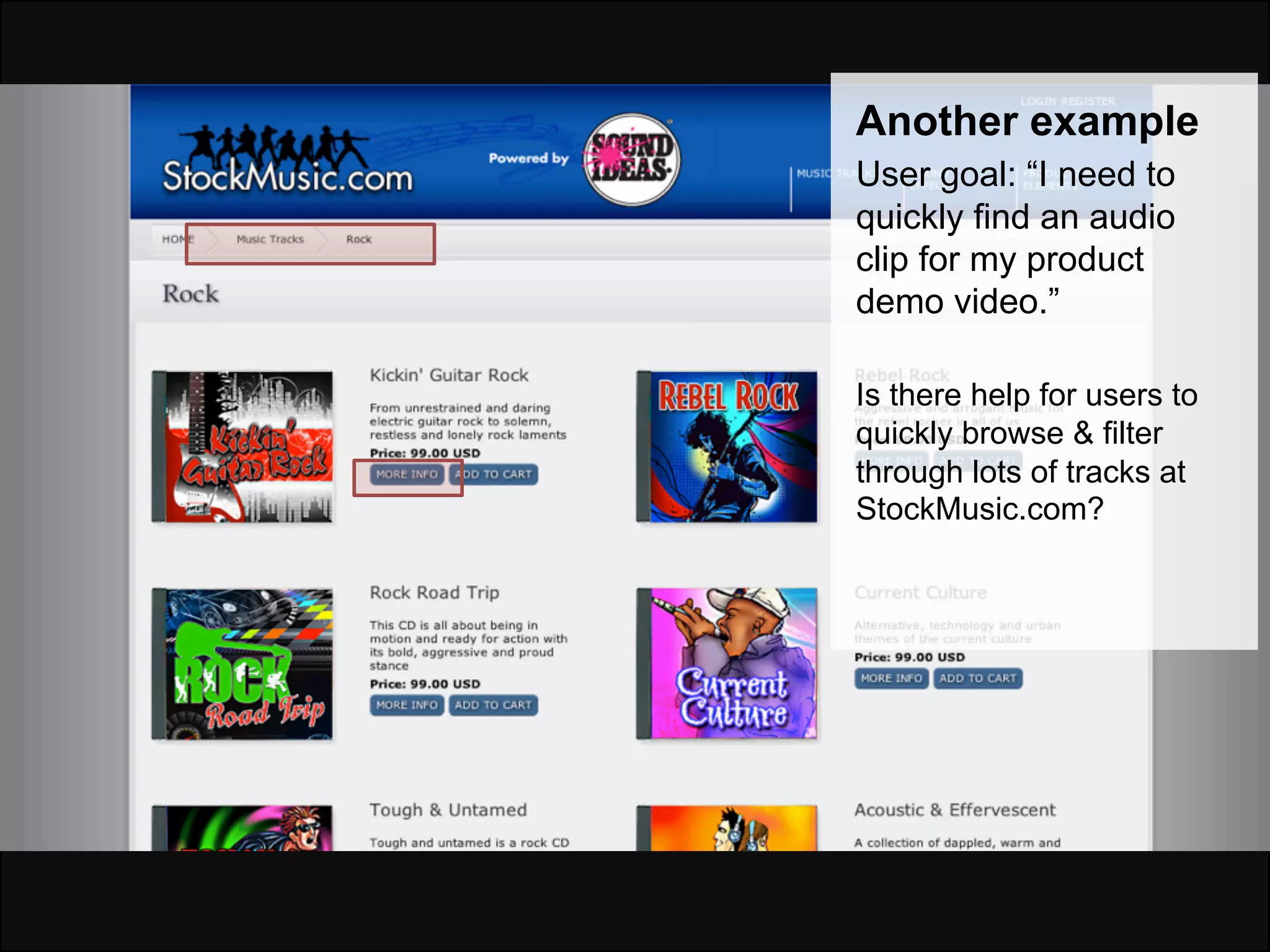Another example
User goal: “I need to
quickly find an audio
clip for my product
demo video.”

Is there help for users to
quickly browse & filter
through lots of tracks at
StockMusic.com?
 
