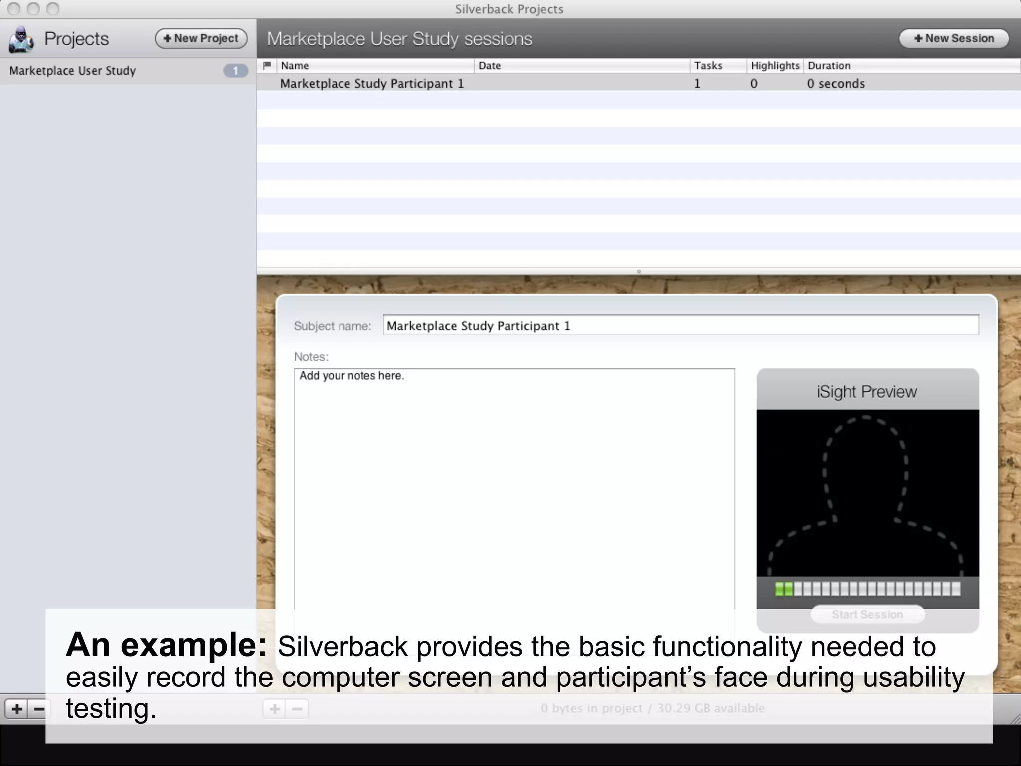 An example: Silverback provides the basic functionality needed to
easily record the computer screen and participant’s face during usability
testing.
 