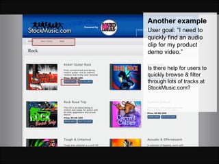 Another example
User goal: “I need to
quickly find an audio
clip for my product
demo video.”

Is there help for users to
quickly browse & filter
through lots of tracks at
StockMusic.com?
 