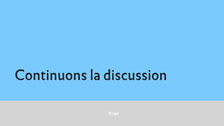 iErgo
Continuons la discussion
 