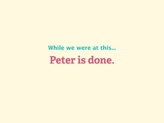 Peter is done.
While we were at this...
 
