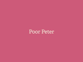 Poor Peter
 