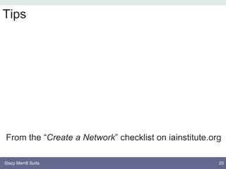 Tips <ul><li>From the “ Create a Network ” checklist on iainstitute.org  </li></ul>