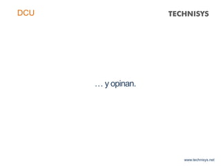 … y opinan.
www.technisys.net
DCU
 