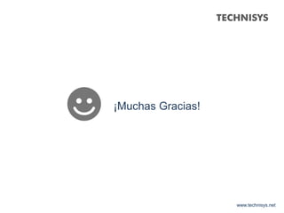 www.technisys.net
¡Muchas Gracias!
 