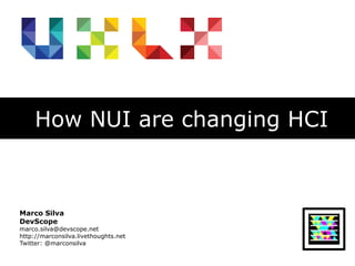 How NUI are changing HCI,[object Object],Marco Silva,[object Object],DevScope,[object Object],marco.silva@devscope.net,[object Object],http://marconsilva.livethoughts.net,[object Object],Twitter: @marconsilva,[object Object]