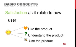 13
Satisfaction as it relate to how
user
Like the product
Understand the product
Use the product
 