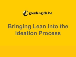 27 May 2015
Confidential / for internal use only
1
Bringing Lean into the
ideation Process
 