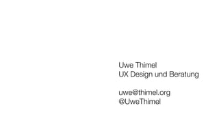 Uwe Thimel
UX Design und Beratung
uwe@thimel.org
@UweThimel
 