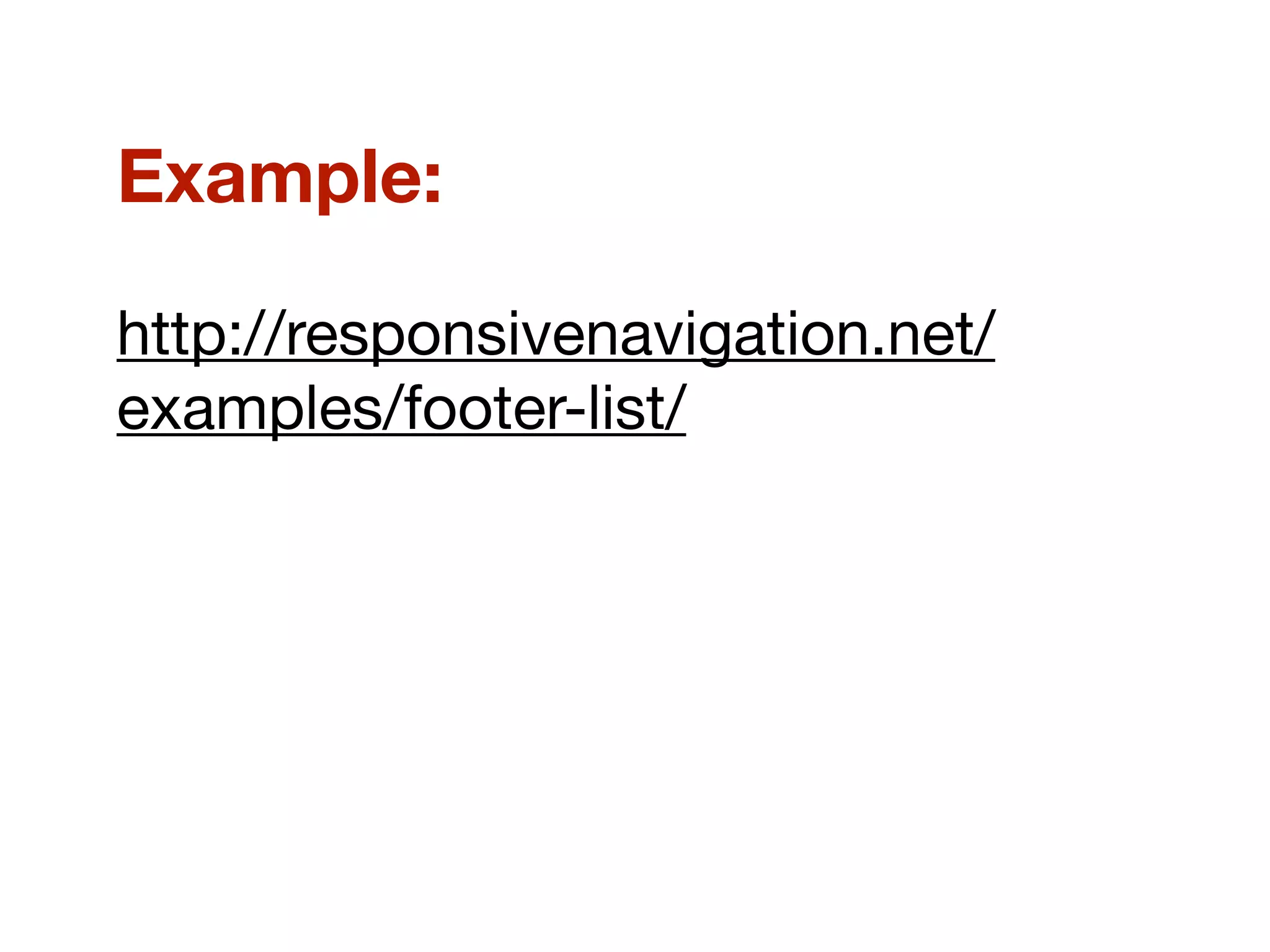 Example:
http://responsivenavigation.net/
examples/footer-list/
 
