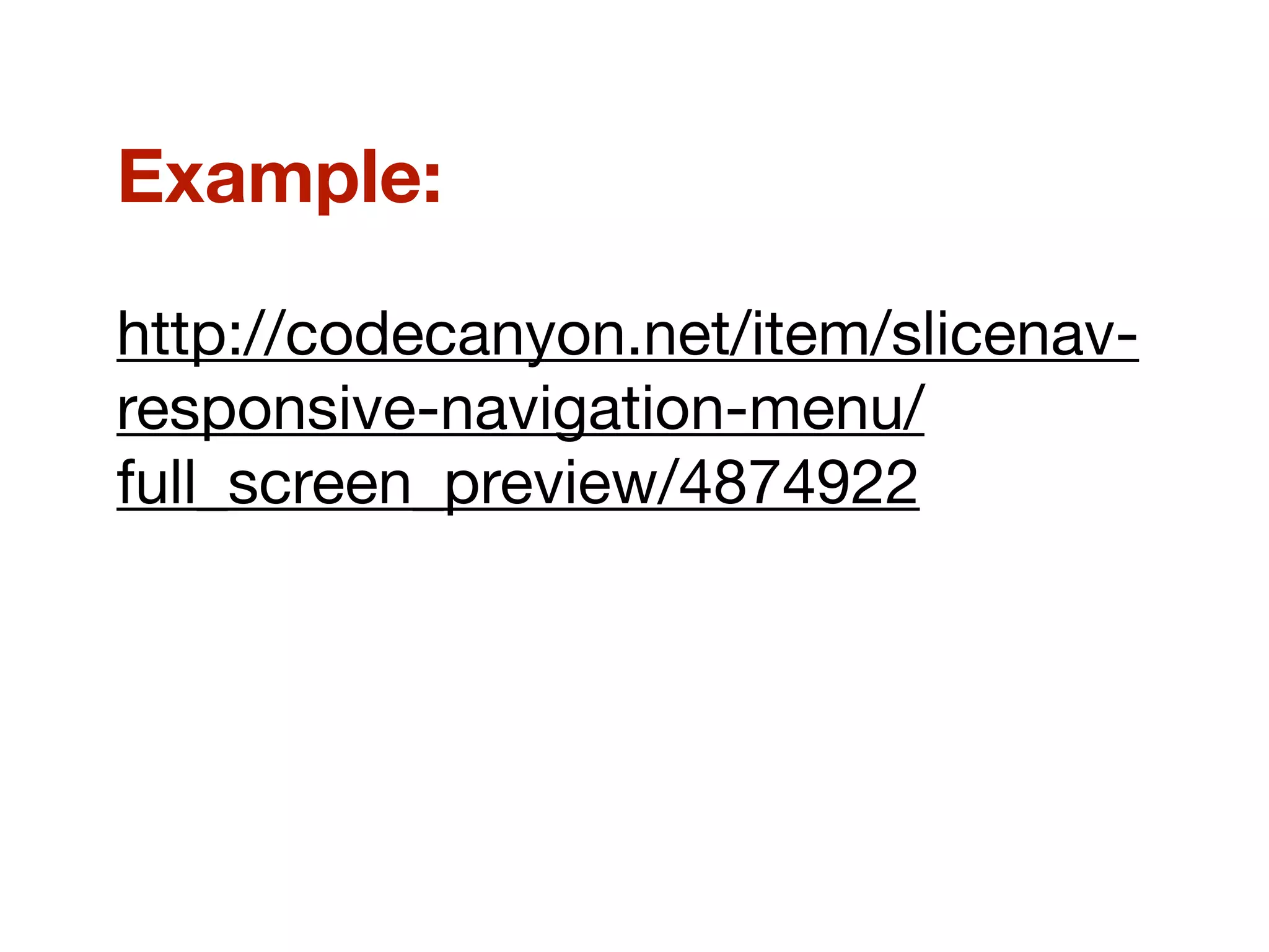 Example:
http://codecanyon.net/item/slicenav-
responsive-navigation-menu/
full_screen_preview/4874922
 