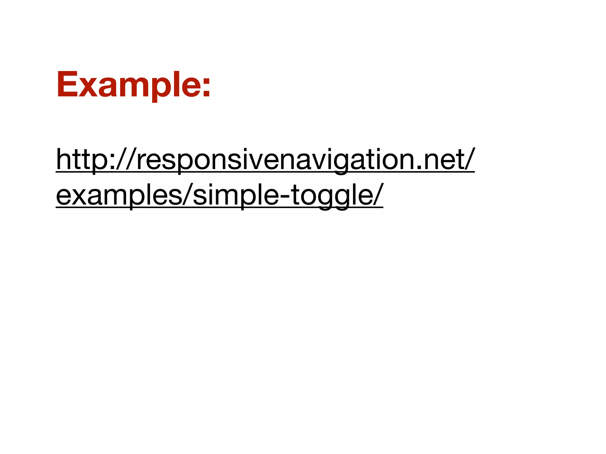 Example:
http://responsivenavigation.net/
examples/simple-toggle/
 