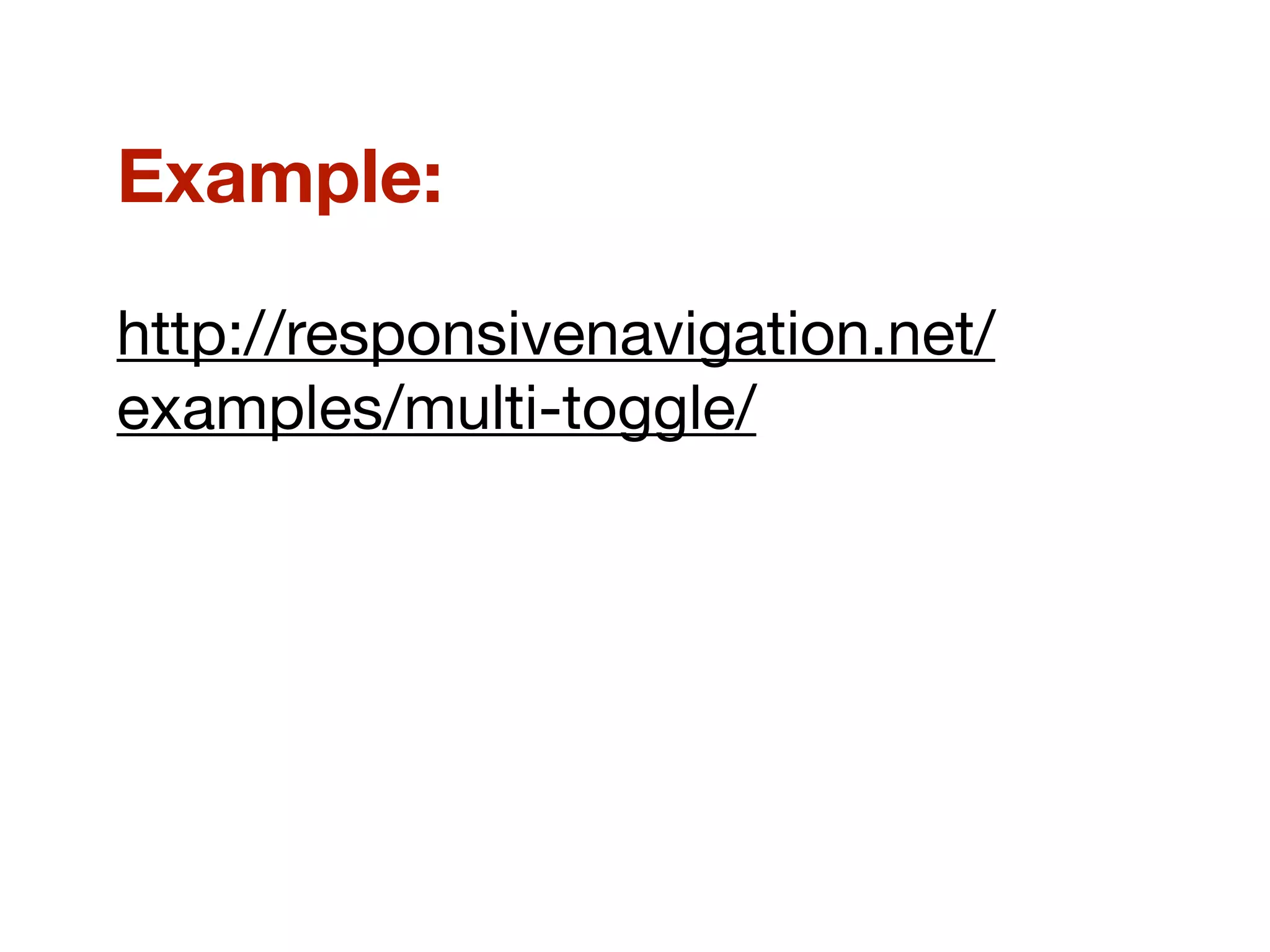 Example:
http://responsivenavigation.net/
examples/multi-toggle/
 