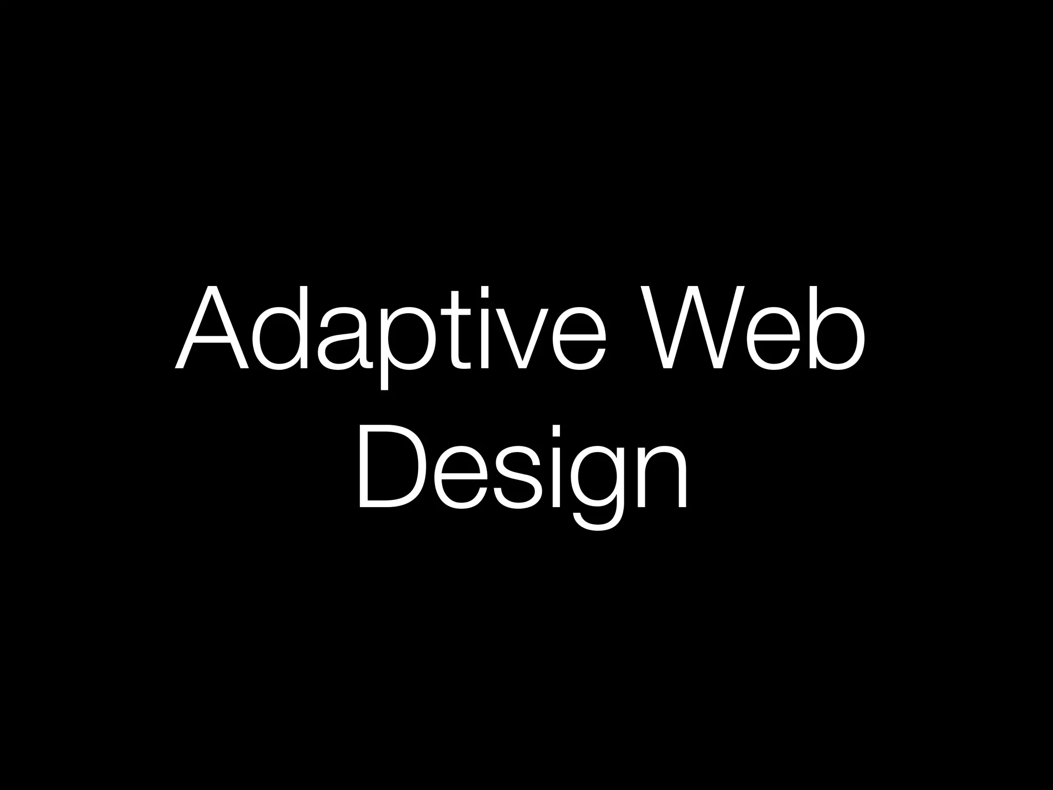 Adaptive Web
Design
 
