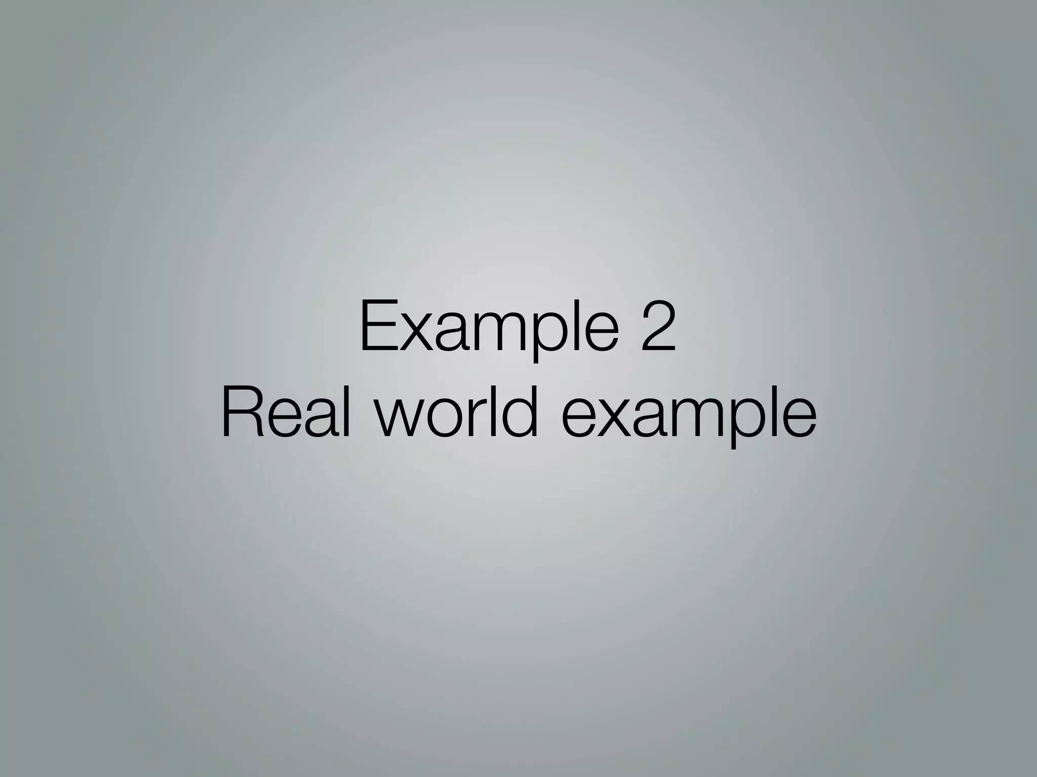 Example 2
Real world example
 