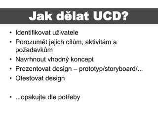 User-centered Design
Výzkum
Požadavky
Koncept
Prototyp
 