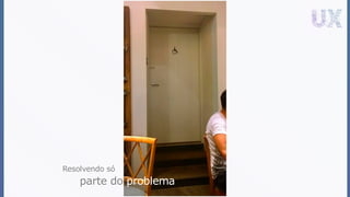 Resolvendo só
parte do problema
 
