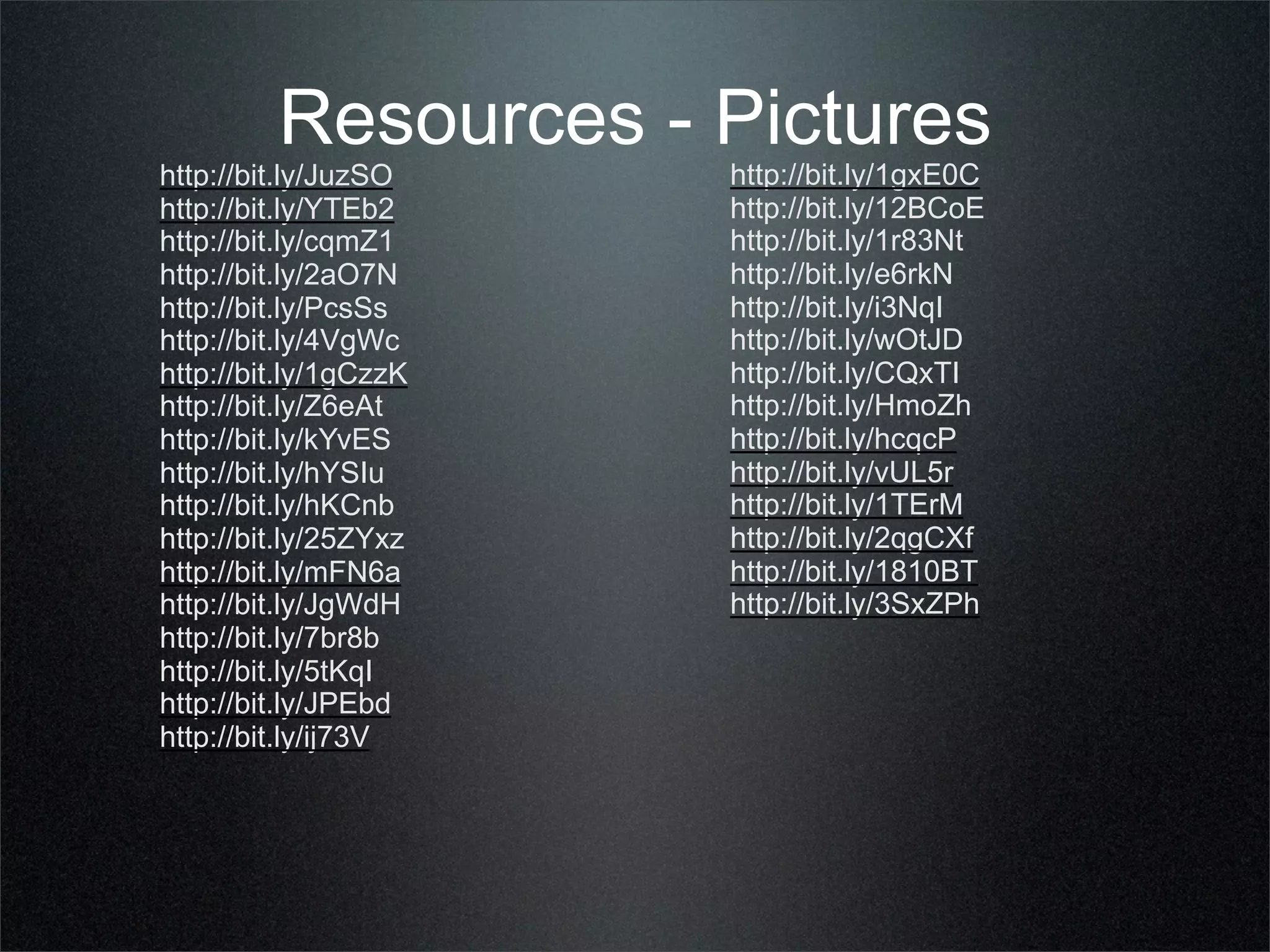 Resources - Pictures
http://bit.ly/JuzSO    http://bit.ly/1gxE0C
http://bit.ly/YTEb2    http://bit.ly/12BCoE
http://bit.ly/cqmZ1    http://bit.ly/1r83Nt
http://bit.ly/2aO7N    http://bit.ly/e6rkN
http://bit.ly/PcsSs    http://bit.ly/i3NqI
http://bit.ly/4VgWc    http://bit.ly/wOtJD
http://bit.ly/1gCzzK   http://bit.ly/CQxTI
http://bit.ly/Z6eAt    http://bit.ly/HmoZh
http://bit.ly/kYvES    http://bit.ly/hcqcP
http://bit.ly/hYSIu    http://bit.ly/vUL5r
http://bit.ly/hKCnb    http://bit.ly/1TErM
http://bit.ly/25ZYxz   http://bit.ly/2qgCXf
http://bit.ly/mFN6a    http://bit.ly/1810BT
http://bit.ly/JgWdH    http://bit.ly/3SxZPh
http://bit.ly/7br8b
http://bit.ly/5tKqI
http://bit.ly/JPEbd
http://bit.ly/ij73V
 