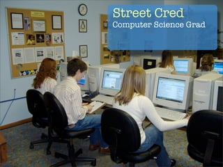 Street Cred
Computer Science Grad
 