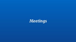 Meetings
 