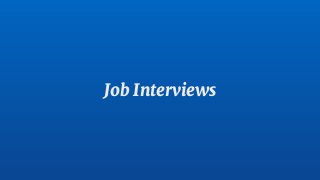 Job Interviews
 