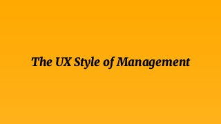 The UX Style of Management
 
