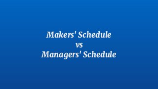 Makers' Schedule
vs
Managers' Schedule
 