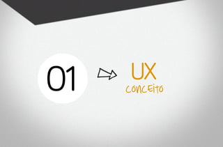 01   ux
     conceito
 
