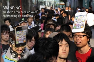 branding
preserva e/ou evolui o valor
no branding da empresa
 