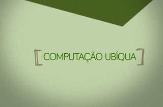 computação ubíqua

 