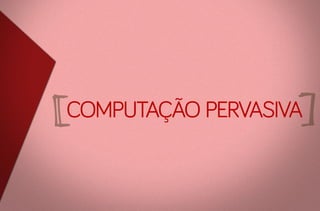 computação pervasiva

 