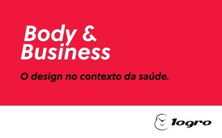 Body &
Business
O design no contexto da saúde.
 
